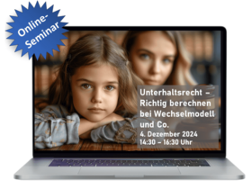 Unterhaltsrecht – Richtig berechnen bei Wechselmodell und Co. - Onlineseminar